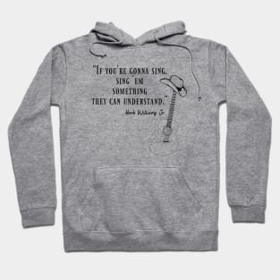 Hank Williams Jr,quote “If you're gonna sing, sing 'em something they can understand.” Hoodie